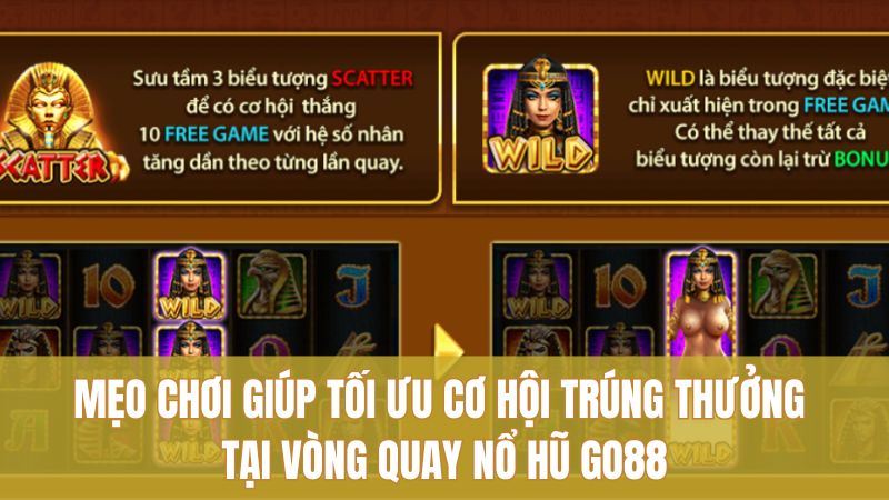 Mẹo chơi giúp tối ưu cơ hội trúng thưởng tại vòng quay nổ hũ GO88